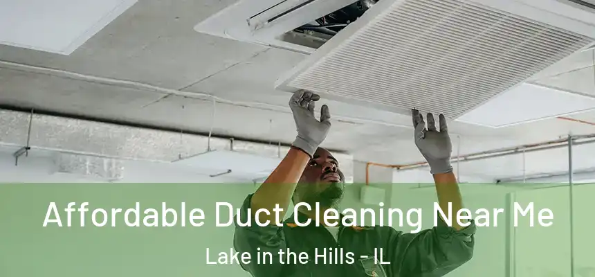  Affordable Duct Cleaning Near Me Lake in the Hills - IL