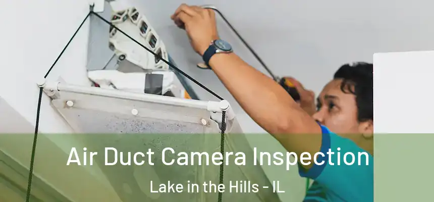  Air Duct Camera Inspection Lake in the Hills - IL