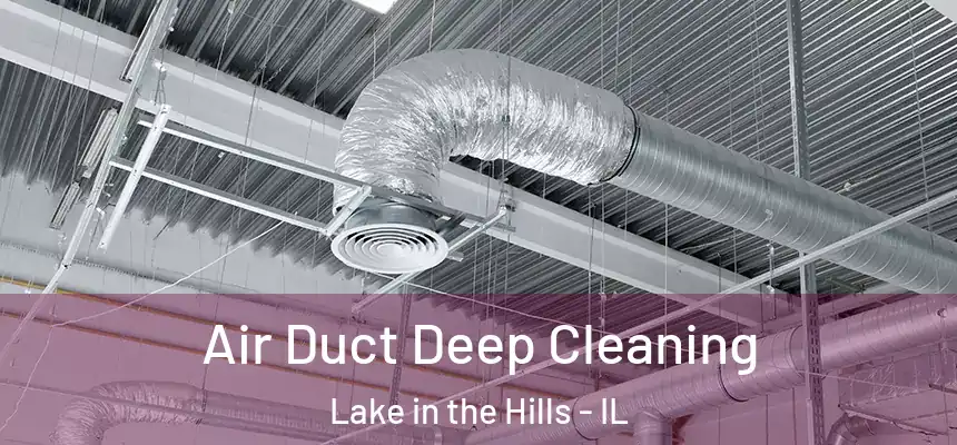 Air Duct Deep Cleaning Lake in the Hills - IL