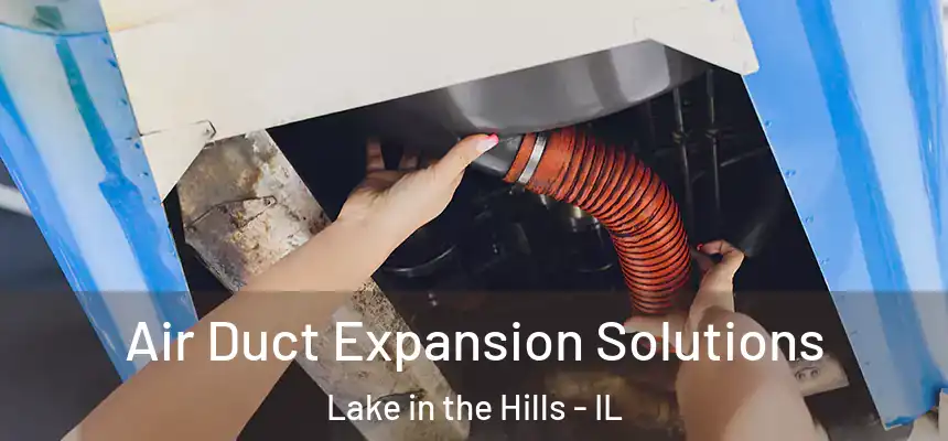 Air Duct Expansion Solutions Lake in the Hills - IL