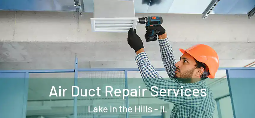  Air Duct Repair Services Lake in the Hills - IL