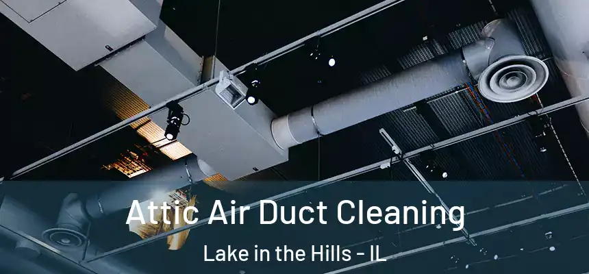  Attic Air Duct Cleaning Lake in the Hills - IL
