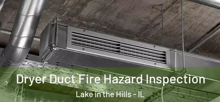  Dryer Duct Fire Hazard Inspection Lake in the Hills - IL
