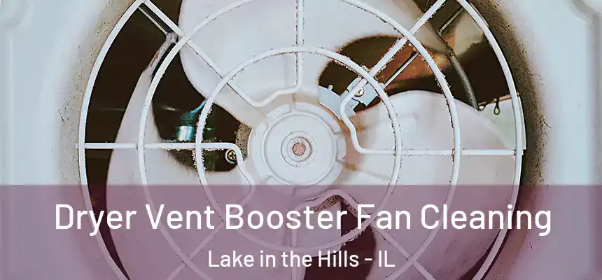  Dryer Vent Booster Fan Cleaning Lake in the Hills - IL