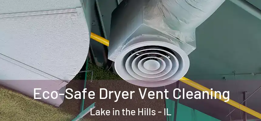  Eco-Safe Dryer Vent Cleaning Lake in the Hills - IL