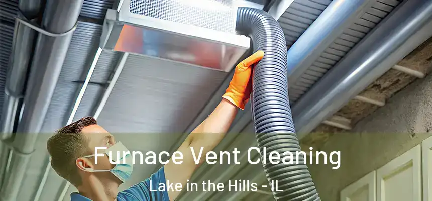 Furnace Vent Cleaning Lake in the Hills - IL