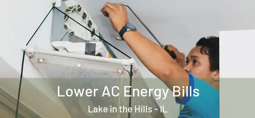 Lower AC Energy Bills Lake in the Hills - IL