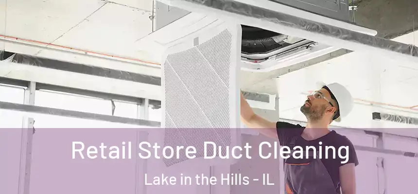Retail Store Duct Cleaning Lake in the Hills - IL