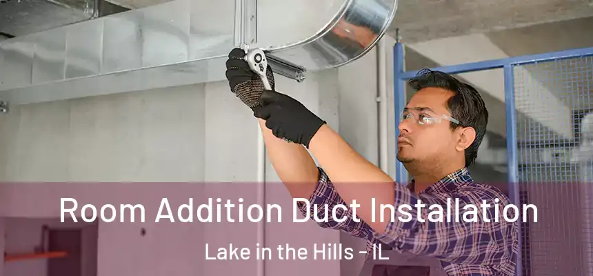  Room Addition Duct Installation Lake in the Hills - IL