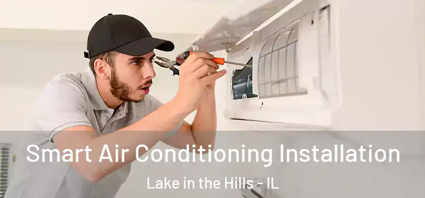  Smart Air Conditioning Installation Lake in the Hills - IL