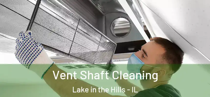 Vent Shaft Cleaning Lake in the Hills - IL