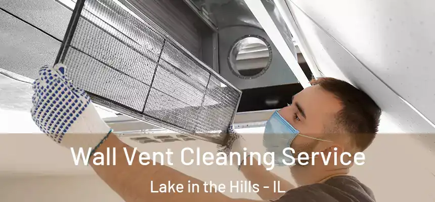  Wall Vent Cleaning Service Lake in the Hills - IL