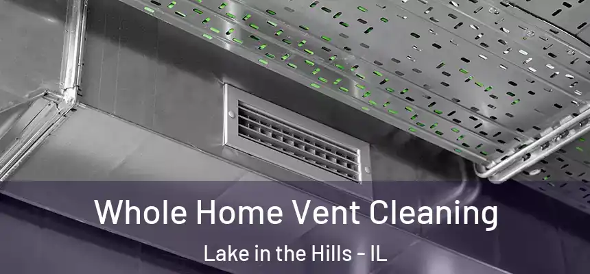  Whole Home Vent Cleaning Lake in the Hills - IL